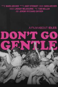 Dont Go Gentle - A Film About IDLES